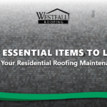 11 Essential Items To Look For On Your Residential Roofing Maintenance Checklist